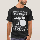 T-shirt Know How To Handle Stress Structural For Engineer (Devant)