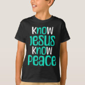 T-shirt Know Jesus Know Peace Christian Faith Religious Me (Devant)