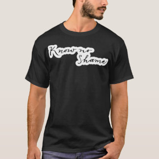 T-shirt Know No Shame