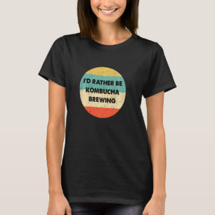 T-shirt Kombucha Brewer Je Préférerais Être Kombucha brass