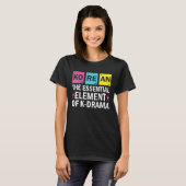 T-shirt Korean The Essential Element Of K drama  Periodic  (Devant entier)