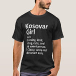 T-shirt Kosovar Girl Kosovo Funny Country Home Roots Desc<br><div class="desc">Kosovar Girl Kosovo Funny Country Accueil Racines Descente.</div>