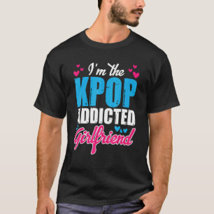 T-shirt Kpopfashion I M The Kpop Addicted Girlfriend