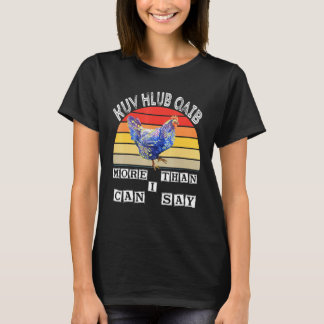 T-shirt Kuv Hlub Qaib Plus que je ne peux Vintage Hmong