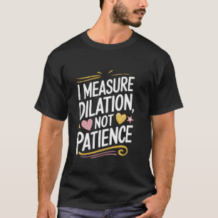 T-shirt L & D I mesure la dilatation, pas la patience, le