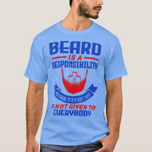 T-shirt La barbe est une responsabilité parce qu'elle n'es