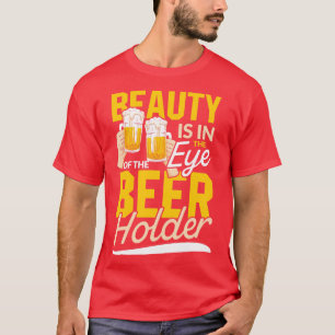 T-shirt La beauté est dans l'oeil du Porteur de Bière en b