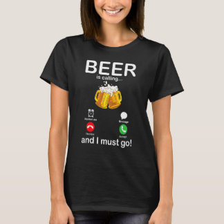 T-shirt La bière appelle et je dois aller buveur ivre heur