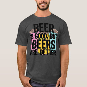 T-shirt La bière est bonne, mais les bières sont meilleure