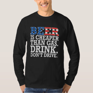 T-shirt La bière est moins chère que l'essence, buvez, ne