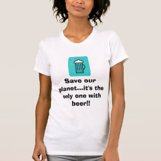 T-shirt La bière, sauvent notre planète… qu'elle est la