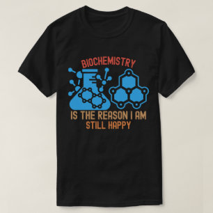 T-shirt La biochimie est la raison pour laquelle je suis e