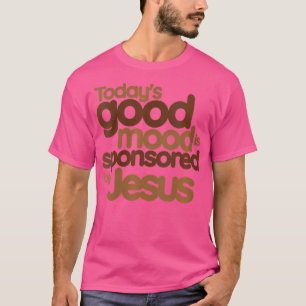 T-shirt La bonne humeur d'aujourd'hui est sponsorisée par