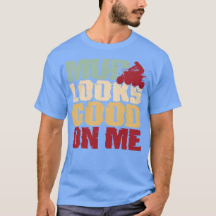 T-shirt La Boue Est Bonne Sur Moi Four Wheeler Hors