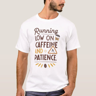 T-shirt La caféine et la patience sont à rude épreuve