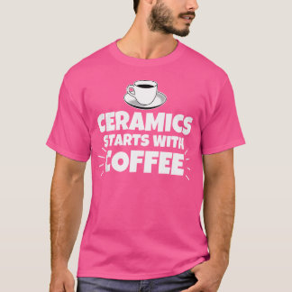 T-shirt La Céramique Commence Avec Le Café Drôle