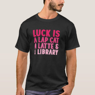 T-shirt La chance est un chat sur les genoux un latte et u