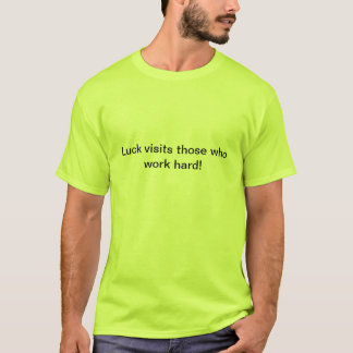 T-shirt La chance rend visite à ceux qui travaillent dur