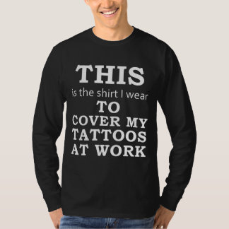 T-shirt La chemise que je porte pour couvrir mes tatouages
