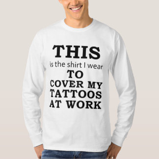 T-shirt La chemise que je porte pour couvrir mes tatouages