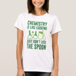 T-shirt La chimie est comme la Cuisine<br><div class="desc">La chimie,  c’est comme la Cuisine,  ne touchez pas la cuillère</div>