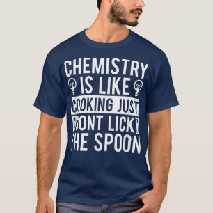 T-shirt La Chimie Est Comme La Cuisine Juste Ne Pas Laisse