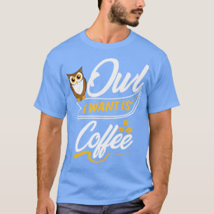 T-shirt La chouette que je veux est du café