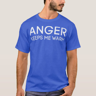 T-shirt La Colère Me Maintient ChaleureuseSarcastique En D