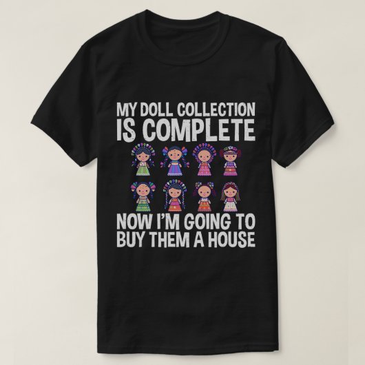 T-shirt La Collection De Poupées Est Une Poupée Complète C (Design devant)