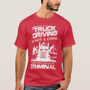 T-shirt La Conduite De Camion N'Est Pas Un Crime Arrêter D