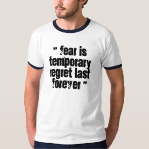 T-shirt la "crainte est regret provisoire est forever ''