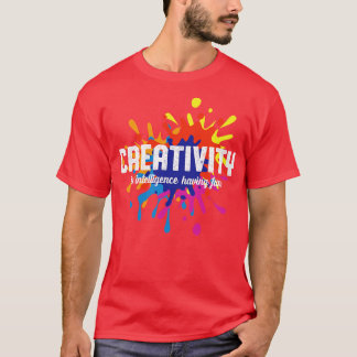 T-shirt La créativité, c'est l'intelligence avoir un art a