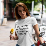 T-shirt La crème glacée est moins chère que la thérapie dr<br><div class="desc">La crème glacée est moins chère que la thérapie t-shirt drôle.</div>