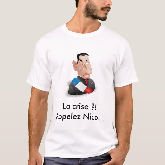 T-shirt La crise ?! Appelez Nicolas Sarkozy (Devant)
