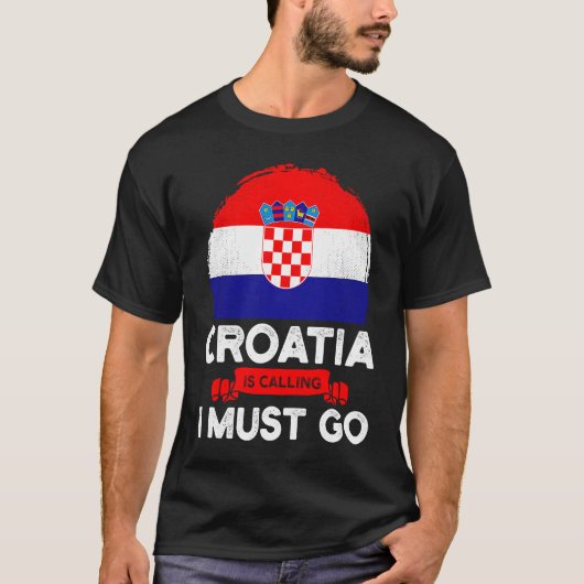 T-shirt La Croatie dit que je dois aller Drapeau croate He (Devant)