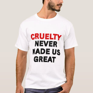 T-shirt La cruauté ne nous a jamais rendus formidables Ant