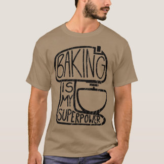 T-shirt La Cuisine Est Ma Superpuissance, Drôle Baker