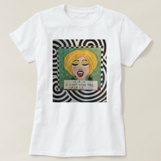 T-SHIRT LA DE LA DE LA… JE NE PEUX PAS VOUS ENTENDRE… LA (Design devant)
