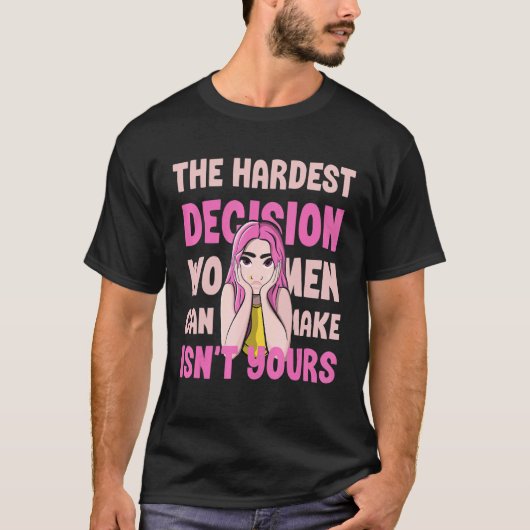 T-shirt La décision la plus difficile que les femmes peuve (Devant)