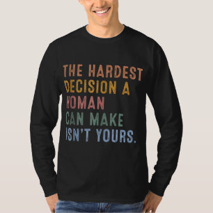 T-shirt La décision la plus difficile qu'une femme puisse