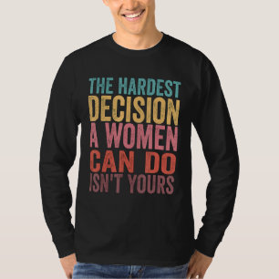 T-shirt La décision la plus difficile qu'une femme puisse