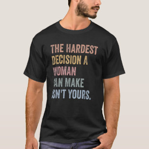 T-shirt La décision la plus difficile qu'une femme puisse 