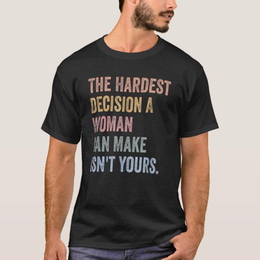 T-shirt La décision la plus difficile qu'une femme puisse (Devant)