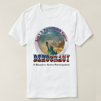 T-shirt La DÉMOCRATIE n'est pas un sport de spectateurs