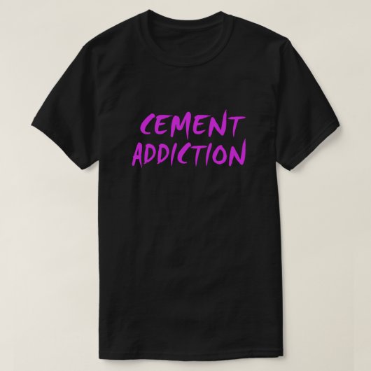 T-shirt La dépendance au ciment est essentielle (Design devant)