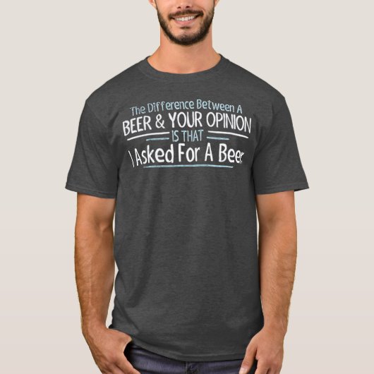 T-shirt La différence entre la bière et votre opinion (Devant)