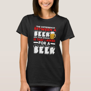 T-shirt La Différence Entre Une Bière Et Votre Opinion Est