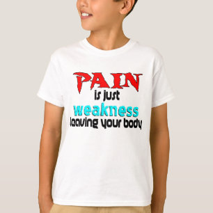 T-shirt La douleur est juste faiblesse laissant votre