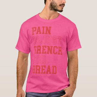 T-shirt La Douleur Est Juste Française Pour Le Pain Drôle