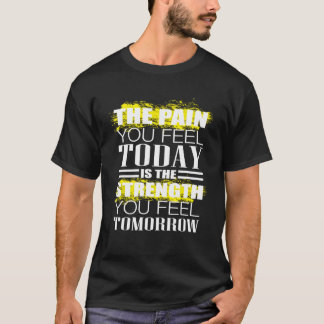 T-shirt La douleur que vous ressentez aujourd'hui Exercice